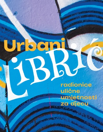 Prijavi se za Urbani Librić - radionice ulične umjetnosti za djecu